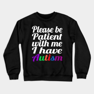 Please Be Patient With Me I Have Autism Crewneck Sweatshirt